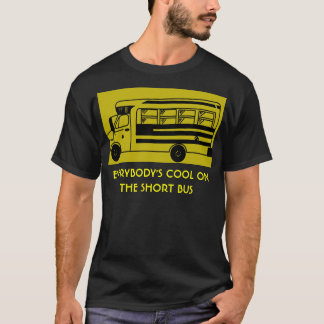 i_ride_short_bus, EVERYBODY'S COOL ON THE SHORT... T-Shirt