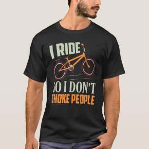 I Ride So I Don't Choke People Biking Cycling T-Shirt