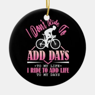 I Ride To Add Life To My Days Ceramic Ornament