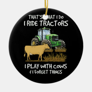 I Ride Tractors I Play With Cows I Forget Things Ceramic Ornament