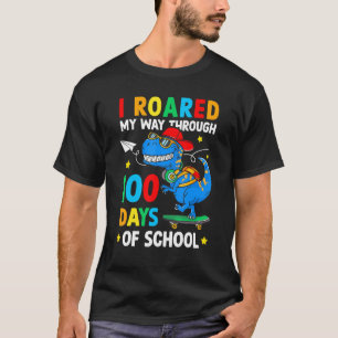 I Roared My Way Through 100 Day Of School Dinosaur T-Shirt