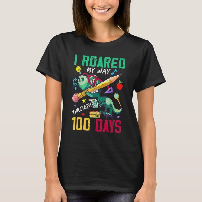 I Roared My Way Through 100 Days Dinosaur T Rex Fo T-Shirt (Front)
