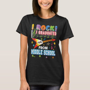 I Rock Graduated From Middle School Graduate Last T-Shirt