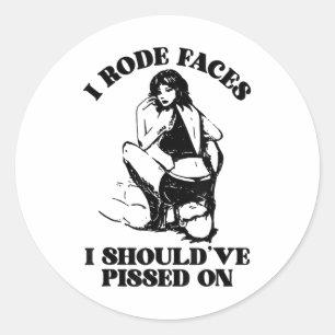 I Rode Faces I Shouldve Ed On Funny Design _1  Classic Round Sticker