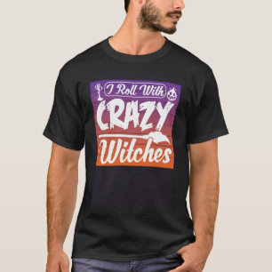 I Roll With Crazy Witches Scary Halloween Witch C T-Shirt