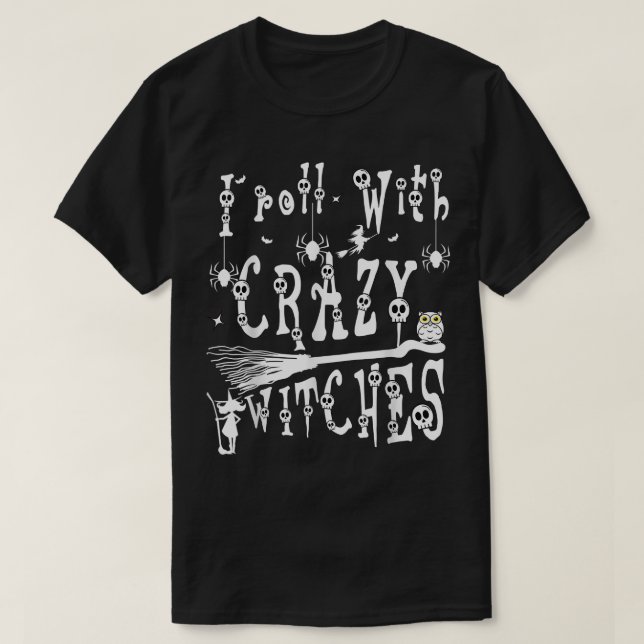 I Roll With Crazy Witches Scary Halloween Witch Co T-Shirt (Design Front)