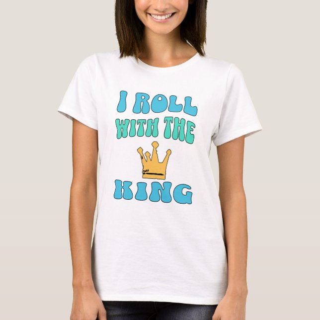 I roll with the King T-Shirt (Devant)