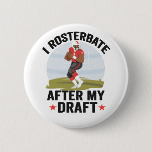 I rosterbate After my Draught Funny Fantasy Footba 2 Inch Round Button