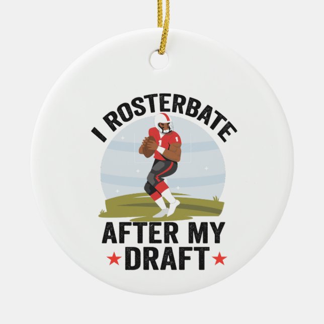I rosterbate After my Draught Funny Fantasy Footba Ceramic Ornament (Front)