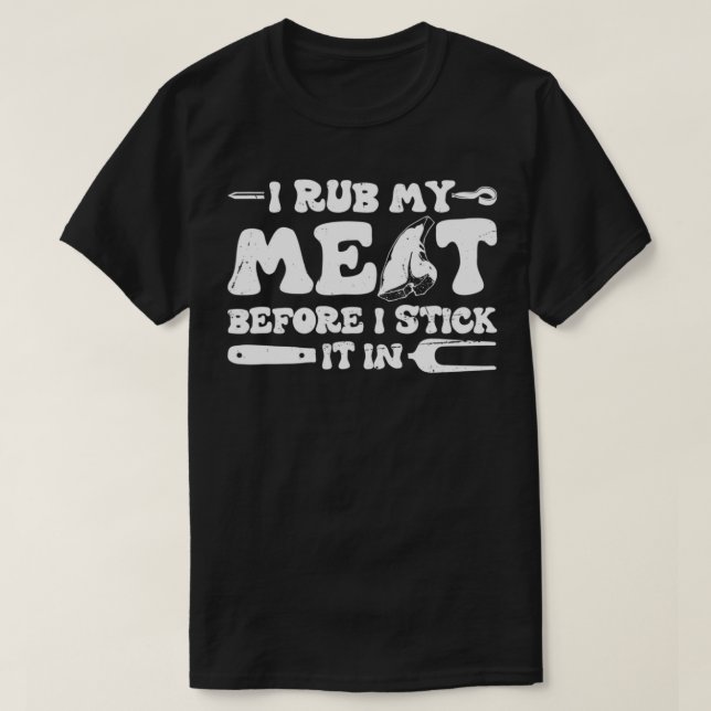 I Rub My Meat Before I Stick It In  BBQ  T-Shirt (Design Front)