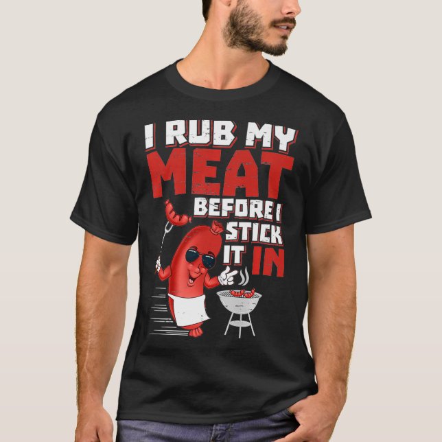 I Rub My Meat Before I Stick It In design Summer T-Shirt (Front)