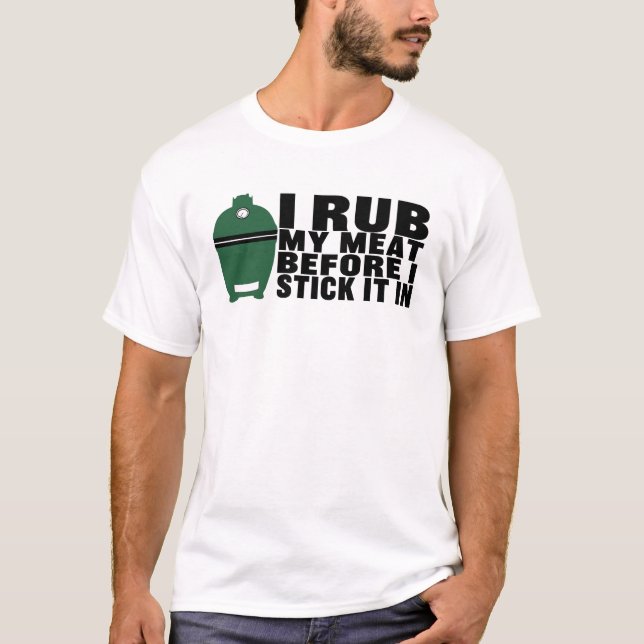 I Rub My Meat Before I Stick It In  Funny Ceramic  T-Shirt (Front)