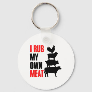 I Rub My Own Meat Funny Bbq Grilling Smoking Meat Keychain