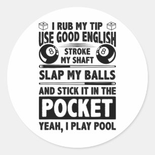 I Rub My Tip Use Good English Stroke My Shaft Bill Classic Round Sticker