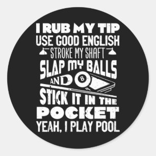 I Rub My Tip Yeah I Play Pool Billiards Player Fun Classic Round Sticker