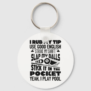 I Rub My Tip Yeah I Play Pool Billiards Player Fun Keychain