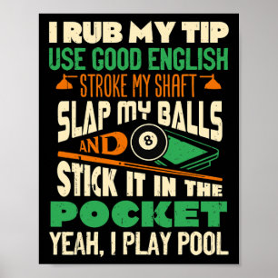 I Rub My Tip Yeah I Play Pool Billiards Player Fun Poster