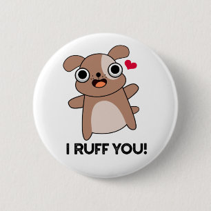 I Ruff You Funny Dog Pun  2 Inch Round Button