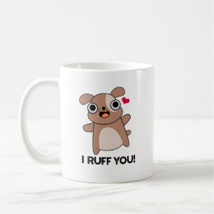 I Ruff You Funny Dog Pun  Coffee Mug