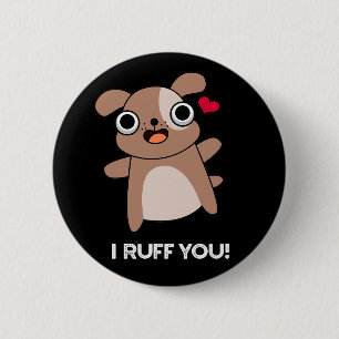I Ruff You Funny Dog Pun Dark BG 2 Inch Round Button