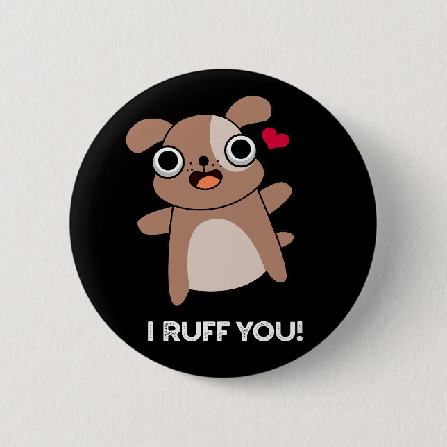 I Ruff You Funny Dog Pun Dark BG 2 Inch Round Button (Front)