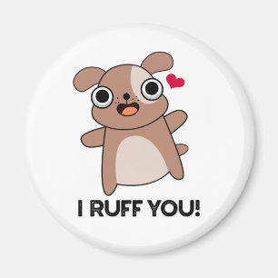 I Ruff You Funny Dog Pun Magnet