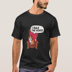 I Rule the House Funny Cat Lover Design T-Shirt