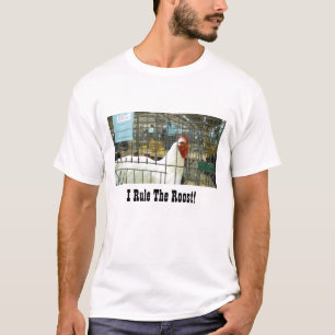 I Rule the Roost T-Shirt