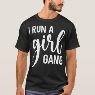 I Run A Girl Gang Girl Mom Daughter Matching Funny T-Shirt