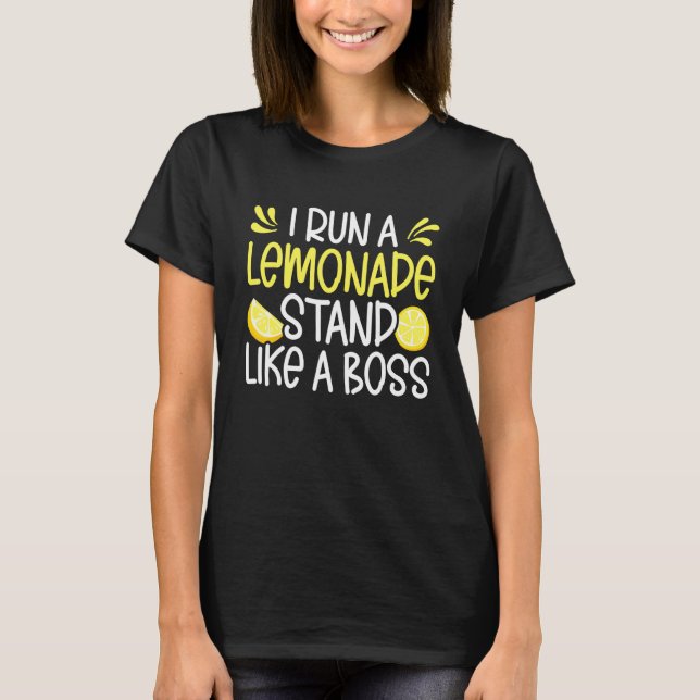 I Run A Lemonade Stand Like A Boss Lemon Juice Lem T-Shirt (Front)