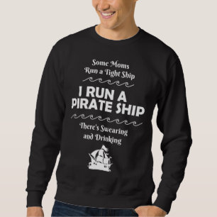 I Run a Pirate Ship Drinking Swearing Funny Mom Mo Sweatshirt