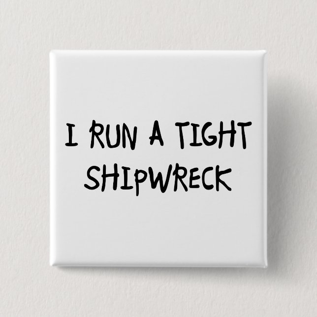 I Run a Tight Shipwreck 2 Inch Square Button (Front)