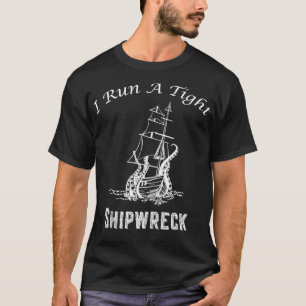 I Run A Tight Shipwreck Cute Nautical Mothers Fath T-Shirt