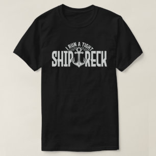 I Run A Tight Shipwreck Funny Mom Dad Quote T-Shirt