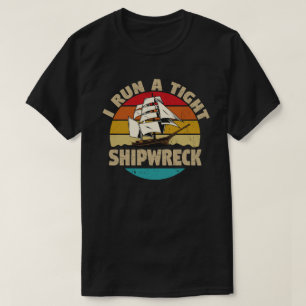 I Run A Tight Shipwreck Funny Mom Dad Quote T-Shirt
