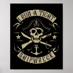 I Run A Tight Shipwreck Funny Pirate Quote Poster