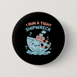I Run A Tight Shipwreck Funny Sarcastic Pirate Quo 2 Inch Round Button