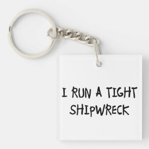 I Run a Tight Shipwreck Keychain
