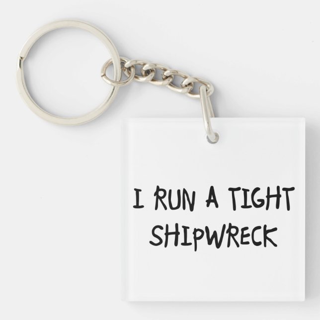 I Run a Tight Shipwreck Keychain (Front)