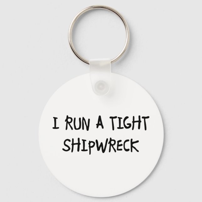 I Run a Tight Shipwreck Keychain (Front)