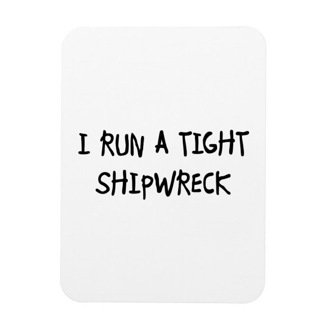 I Run a Tight Shipwreck Magnet (Vertical)