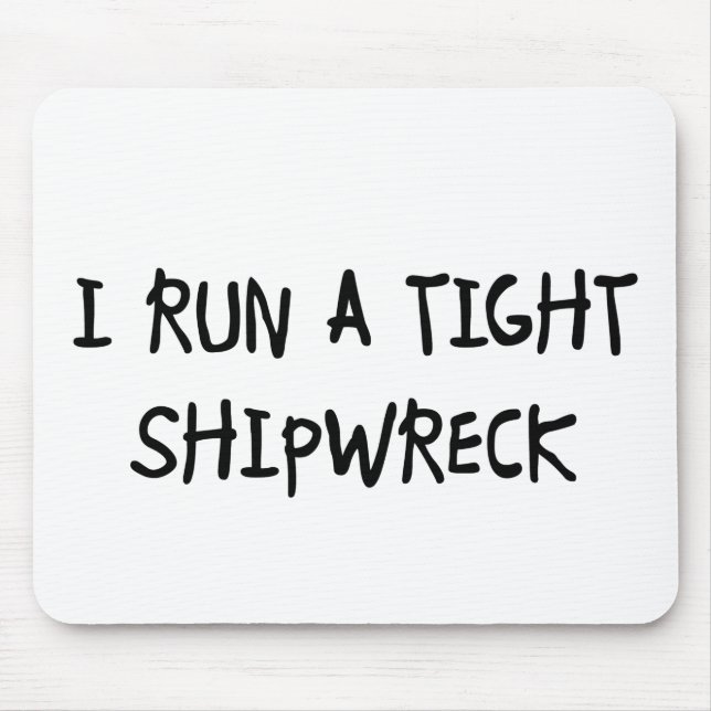 I Run a Tight Shipwreck Mouse Pad (Front)