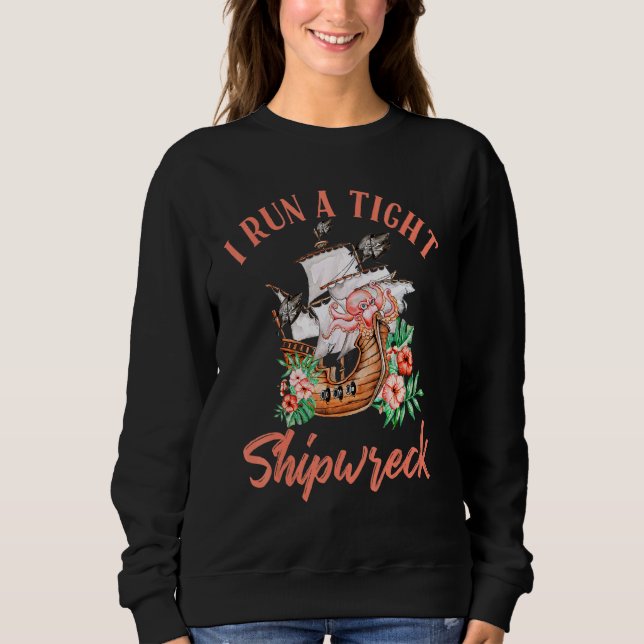 I Run A Tight Shipwreck Sweatshirt (Front)