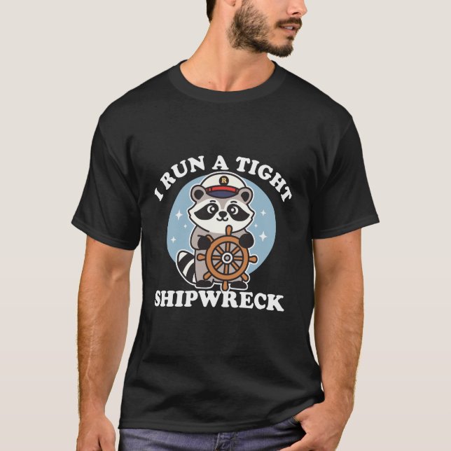 I Run A Tight Shipwreck T-Shirt (Front)
