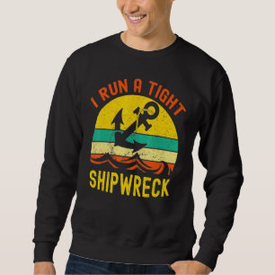 I Run A Tight Shipwreck Vintage Nautical Style Sweatshirt