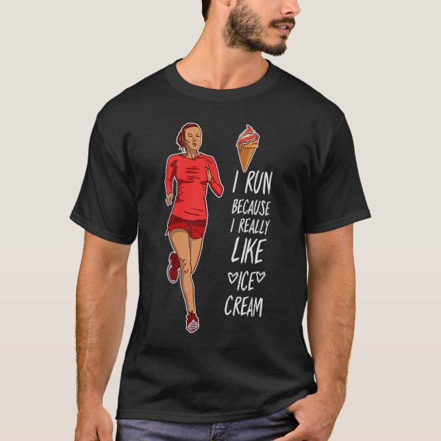 I Run Because I Like Icecream Will Run For Ice Cre T-Shirt (Front)
