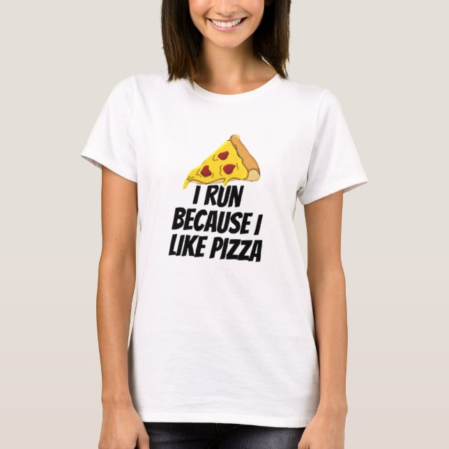 i run because i like pizza T-Shirt (Front)