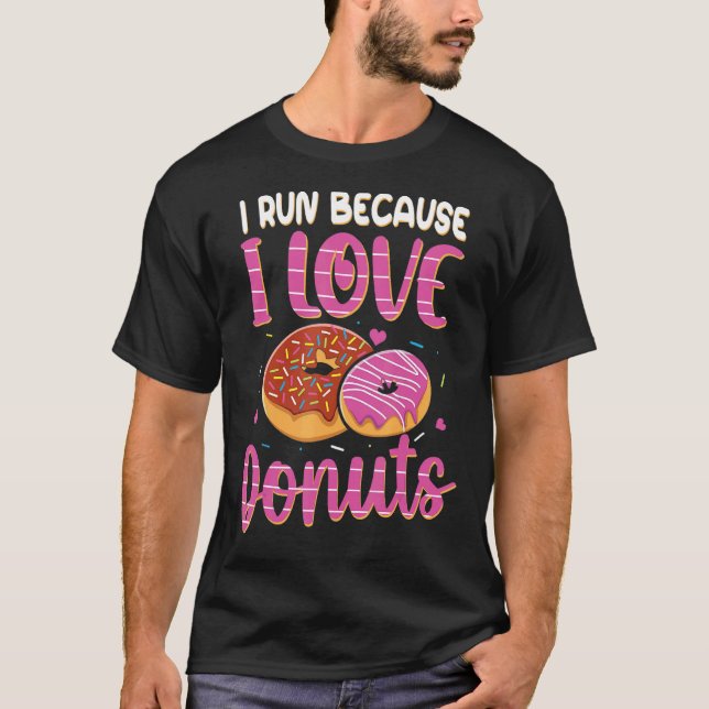 I Run Because I Love Doughnuts  Doughnut T-Shirt (Front)