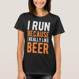 I Run Because I Really Like Beer Funny Runner Drin T-Shirt