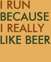 I run because I really like beer saying